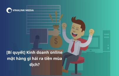 [Bí quyết] Kinh doanh online mặt hàng gì hái ra tiền mùa dịch?